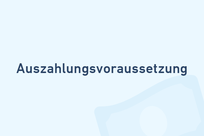 Auszahlungsvoraussetzung