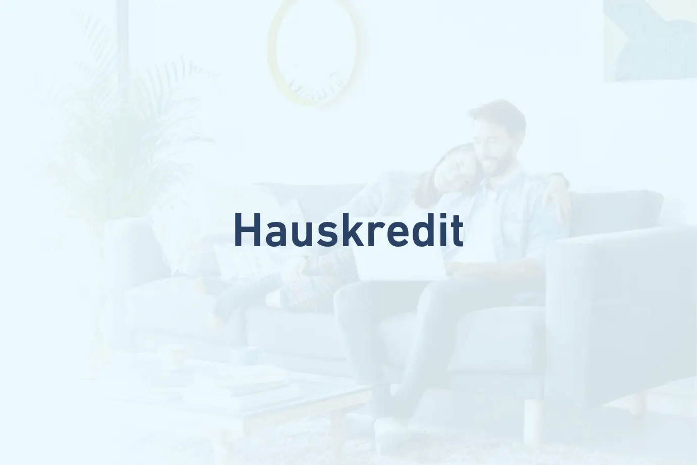 Hauskredit - Ihr Kredit für ihr Haus