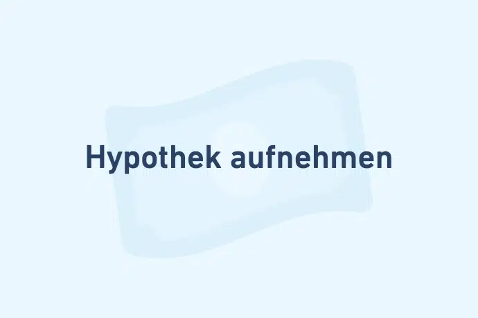 Hypothek aufnehmen - Kreditarten