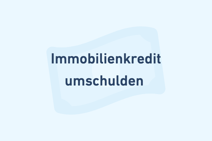 Immobilienkredit / Hauskredit umschulden - Kreditarten