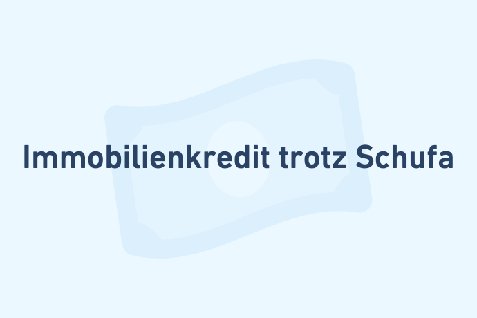 Kreditarten Immobilienkredit trotz Schufa